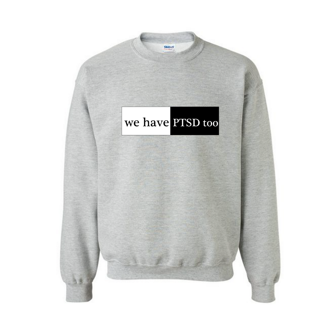 "We Have PTSD Too" Crewneck Grey